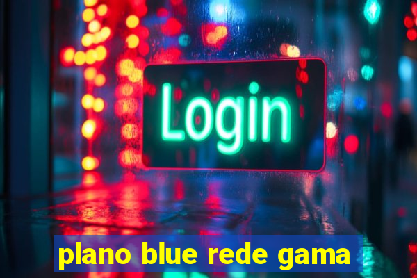 plano blue rede gama